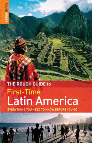THE ROUGH GUIDE FIRST-TIME LATIN AMERICA