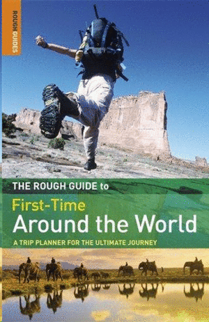 THW ROUGH GUIDE TO FIRST- TIME AROUND THE WORLD