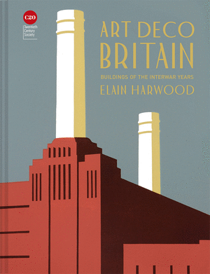 ART DECO BRITAIN - BUILDINGS OF THE INTERWAR YEARS
