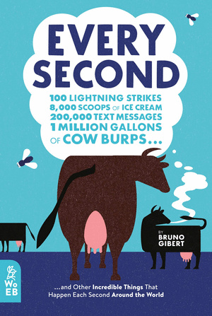 EVERY SECOND: 100 LIGHTNING STRIKES, 8,000 SCOOPS OF ICE CREAM, 200,000 TEXT MESSAGES, 3 MILLION LITRES OF COW BURPS ... AND OTHER INCREDIBLE