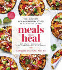 MEALS THAT HEAL: 100+ EVERYDAY ANTI-INFLAMMATORY RECIPES IN 30 MINUTES OR LESS