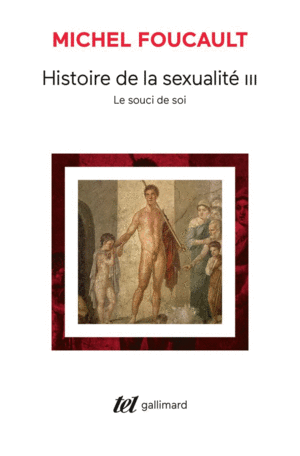 HISTOIRE DE LA SEXUALITÉ, III : LE SOUCI DE SOI