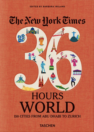 NYT. 36 HOURS. WORLD. 150 CITIES FROM ABU DHABI TO ZURICH