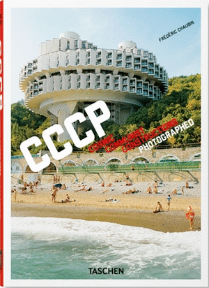 FREDERIC CHAUBIN. CCCP. COSMIC COMMUNIST CONSTRUCTIONS PHOTOGRAPHED. 40TH ED
