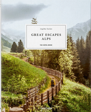 GREAT ESCAPES ALPS. THE HOTEL BOOK