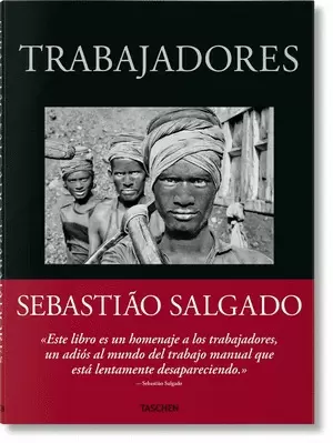 SEBASTIÃO SALGADO. TRABAJADORES. UNA ARQUEOLOGÍA DE LA ERA INDUSTRIAL