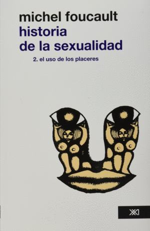 HISTORIA DE LA SEXUALIDAD  2. EL USO DE LOS PLACERES