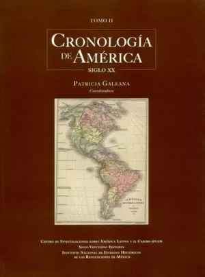 CRONOLOGÍA DE AMÉRICA. TOMO II, SIGLO XX / PATRICIA GALEANA, COORDINADORA.