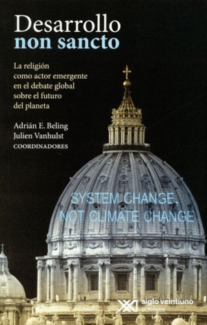 DESARROLLO NON SANCTO. LA RELIGIÓN COMO ACTO EMERGENTE EN EL DEBATE GLOBAL SOBRE EL FUTURO DEL PLANETA