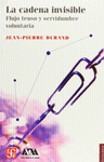 LA CADENA INVISIBLE. FLUJO TENSO Y SERVIDUMBRE VOLUNTARIA