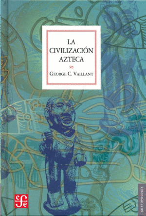 LA CIVILIZACIÓN AZTECA. ORIGEN, GRANDEZA Y DECADENCIA