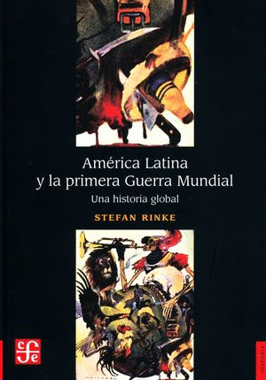 AMERICA LATINA Y LA PRIMERA GUERRA MUNDIAL. UNA HISTORIA GLOBAL