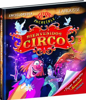ENCICLOPEDIA INCREÍBLE. BIENVENIDOS AL CIRCO
