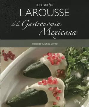 EL PEQUEÑO LAROUSSE DE LA GASTRONOMÍA MEXICANA