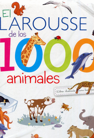 EL LAROUSSE DE LOS 1000 ANIMALES