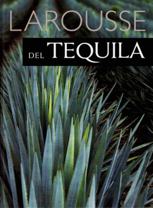 LAROUSSE DEL TEQUILA