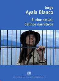 EL CINE ACTUAL, DELIRIOS NARRATIVOS / JORGE AYALA BLANCO.