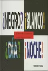 ¿NEGRO? ¡BLANCO! ¿DÍA? ¡NOCHE!