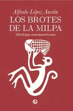 BROTES DE LA MILPA MITOLOGIA MESOAMERICANA, LOS