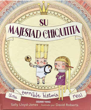 SU MAJESTAD CHIQUITITA.