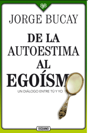 DE LA AUTOESTIMA AL EGOISMO