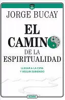 CAMINO DE LA ESPIRITUALIDAD: LLEGAR A LA CIMA Y SEGUIR SUBIENDO