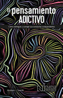 EL PENSAMIENTO ADICTIVO (ADDICTIVE THINKING)