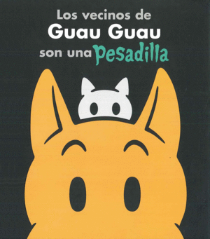 LOS VECINOS DE GUAU GUAU SON UNA PESADILLA