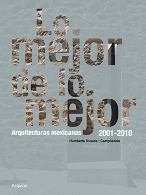 LO MEJOR DE LO MEJOR ARQUITECTURAS MEXICANAS 2001-2010