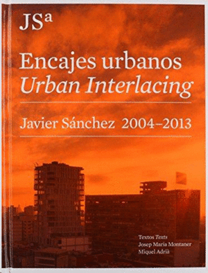 ENCAJES URBANOS, URBAN INTERLACING. JAVIER SANCHEZ 2004-2013