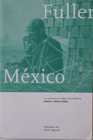 FULLER EN MÉXICO. LA INICIATIVA ARQUITECTÓNICA