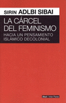 LA CARCEL DEL FEMINISMO. HACIA PENSAMIENTO ISLAMICO DECOLONIAL