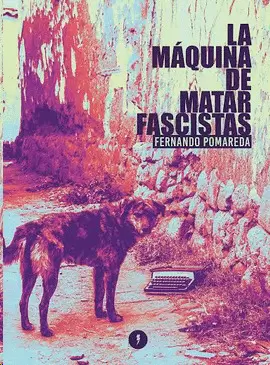 LA MÁQUINA DE MATAR FASCISTAS