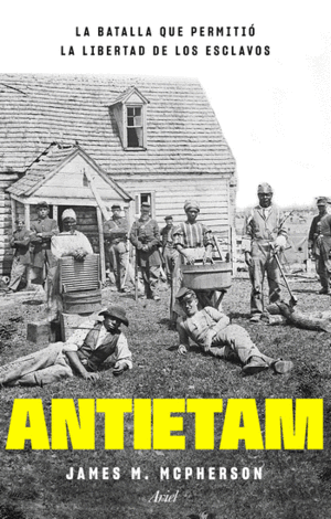 ANTIETAM, LA BATALLA QUE PERMITIO LA LIBERTAD DE LOS ESCLAVOS