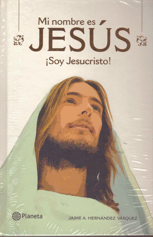 MI NOMBRE ES JESUS. ¡SOY JESUCRISTO!