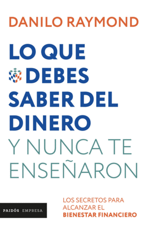 LO QUE DEBES SABER DEL DINERO Y NUNCA TE ENSEÑARON (NUEVA EDICION)