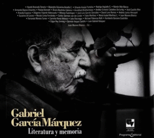 GABRIEL GARCÍA MÁRQUEZ. LITERATURA Y MEMORIA