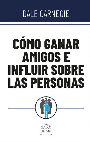 COMO GANAR AMIGOS E INFLUIR SOBRE LAS PERSONAS