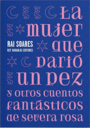 LA MUJER QUE PARIÓ UN PEZ Y OTROS CUENTOS FANTÁSTICOS DE SEVERA ROSA