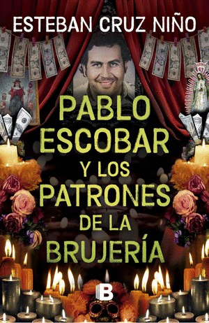 PABLO ESCOBAR Y OTROS PATRONES DE LA BRUJERÍA