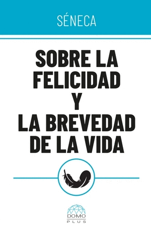 SOBRE LA FELICIDAD Y LA BREVEDAD DE LA VIDA