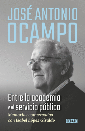 JOSE ANTONIO OCAMPO. ENTRE LA ACADEMIA Y EL SERVICIO PUBLICO