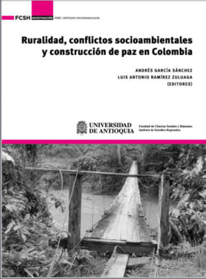 RURALIDAD, CONFLICTOS SOCIOAMBIENTALES Y CONSTRUCCIÓN DE PAZ EN COLOMBIA