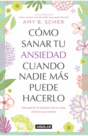 CÓMO SANAR TU ANSIEDAD CUANDO NADIE MÁS PUEDE HACERLO