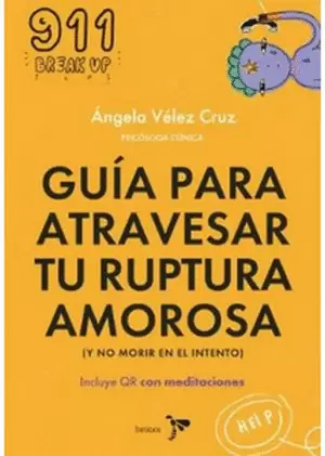GUÍA PARA ATRAVESAR TU RUPTURA AMOROSA Y NO MORIR EN EL INTENTO