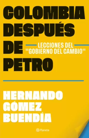 COLOMBIA DESPUÉS DE GUSTAVO PETRO. LECCIONES DEL 