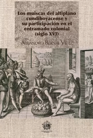 LOS MUISCAS DEL ALTIPLANO CUNDIBOYACENSE Y SU PARTICIPACIÓN EN EL ENTRAMADO COLONIAL (SIGLO XVI)