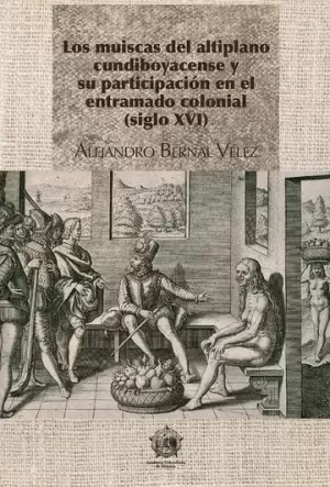 LOS MUISCAS DEL ALTIPLANO CUNDIBOYACENSE Y SU PARTICIPACIÓN EN EL ENTRAMADO COLONIAL (SIGLO XVI)