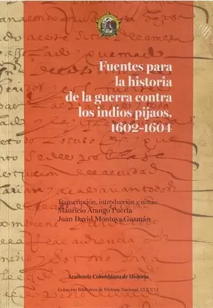 FUENTES PARA LA HISTORIA DE LA GUERRA CONTRA LOS INDIOS PIJAOS, 1602 - 1604