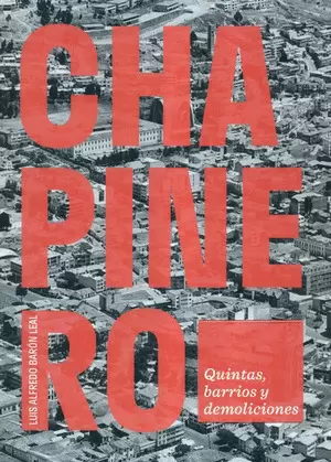 CHAPINERO. QUINTAS, BARRIOS Y DEMOLICIONES